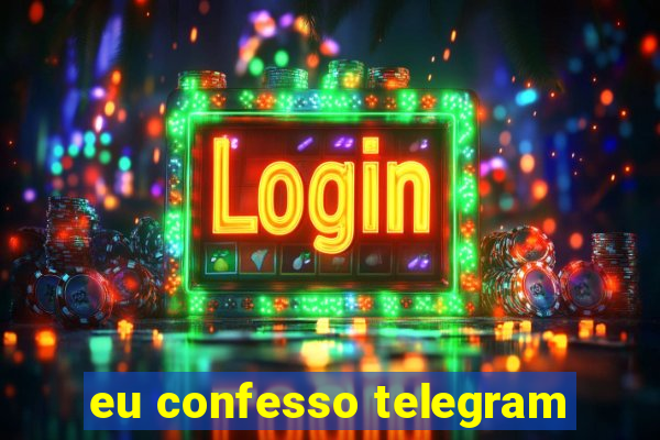 eu confesso telegram